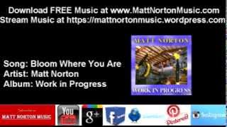 "Bloom Where You Are" by Matt Norton 2014 Work in Progress Track 1 like City Harmonic