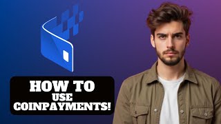 How to Use CoinPayments (2025)