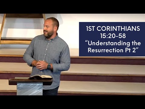 1 Corinthians 15:20-58 // Understanding the Resurrection- Part 2