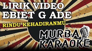 Download lagu EBIET G ADE - RINDU KEHADIRANMU (LIRIK VIDEO) mp3