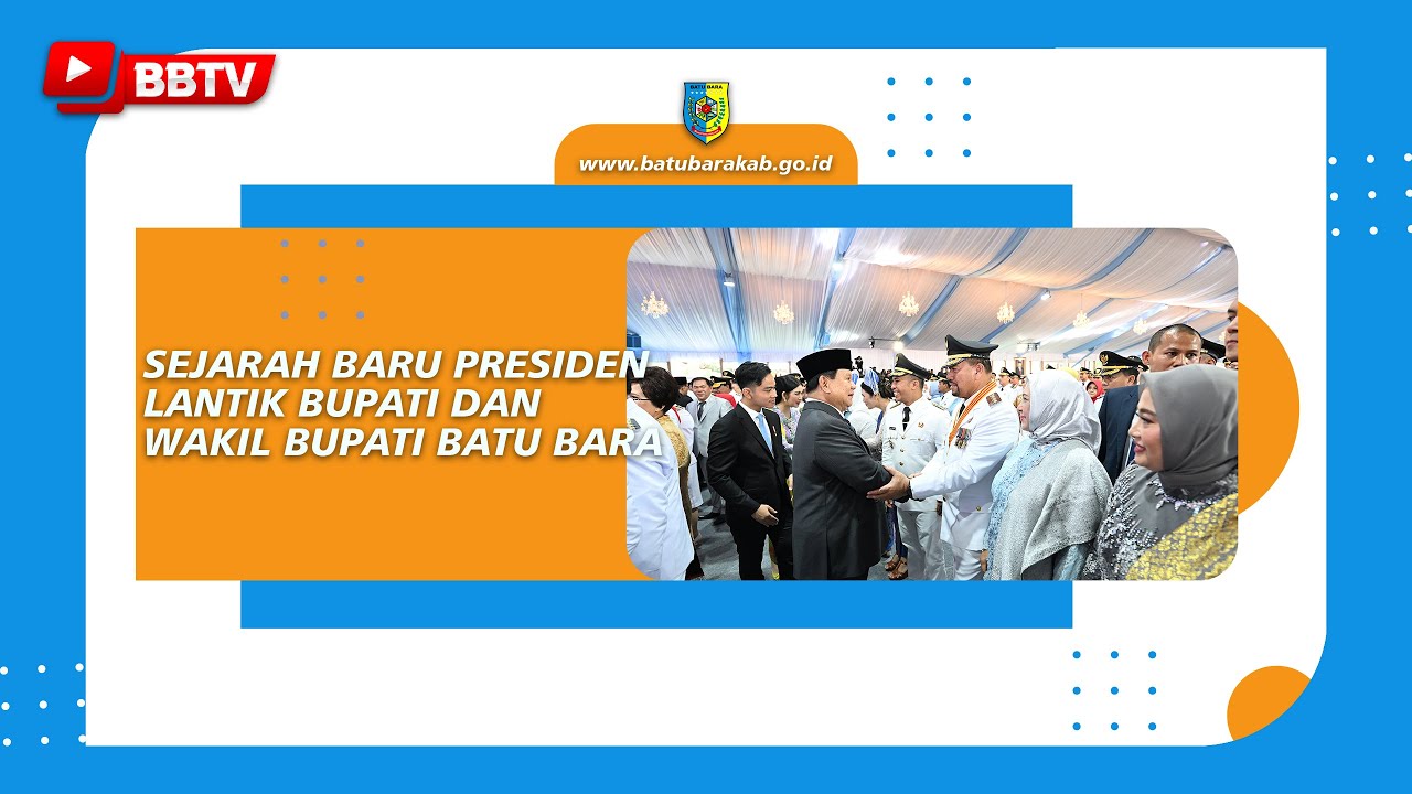 SEJARAH BARU PRESIDEN LANTIK BUPATI DAN WAKIL BUPATI BATU BARA