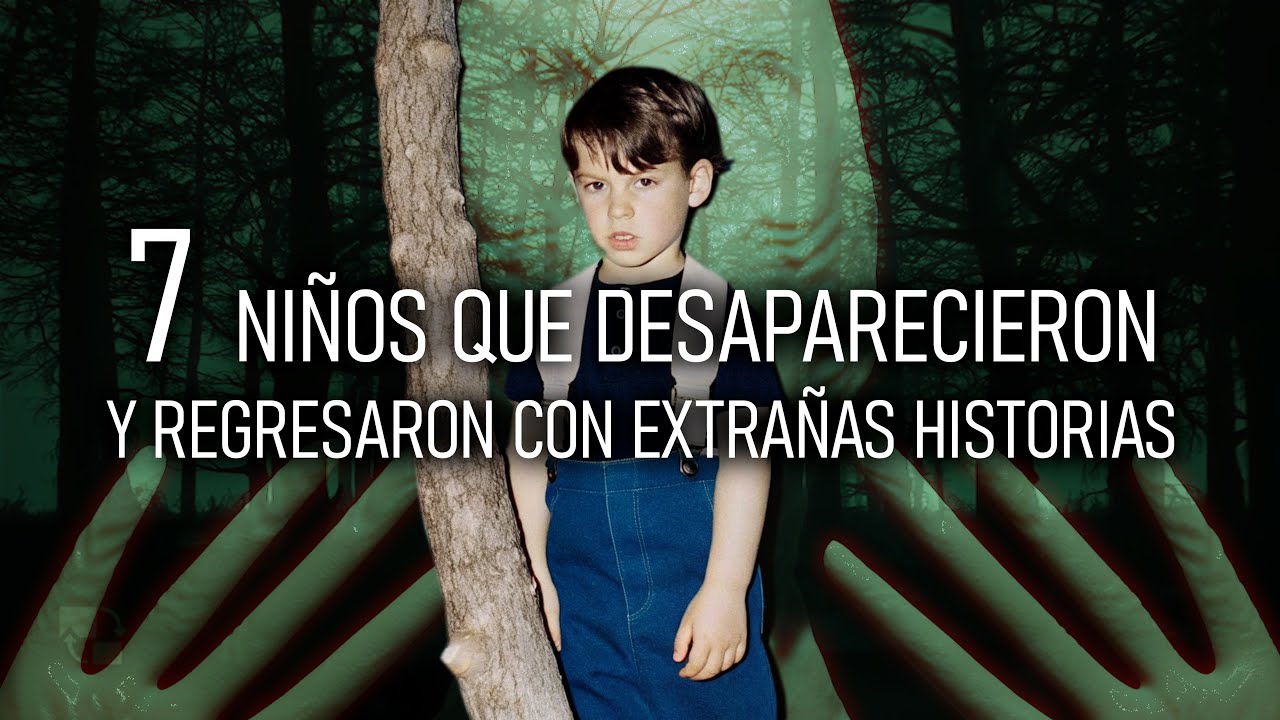 7 Niños Que Desaparecieron y Regresaron Con Extrañas Historias