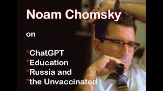 Chomsky on ChatGPT, Education, Russia and the unvaccinated