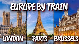 7 Days in Europe: From London To Paris And Brussels Using High Speed Trains