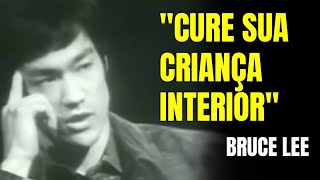 CURE SUA CRIANÇA INTERIOR, CURE SUA VIDA - BRUCE LEE