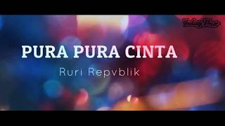 Download lagu Pura Pura Cinta Ruri Repvblik (Lirik ) mp3
