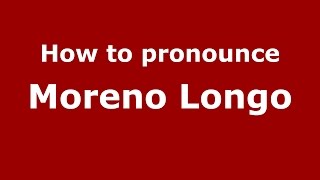 How to pronounce Moreno Longo