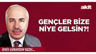 Yeni Akit - İdris Günaydın: Gençler bize niye gelsin?!