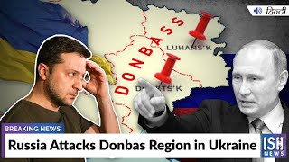 Russia Attacks Donbas Region in Ukraine