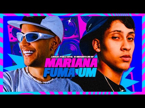 LUKKAS, PABLO SOTAL, DJ MESQUITA DE NV - MARIANA FUMA UM
