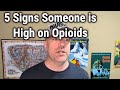 5 Signs Someone Is High On Opioids
