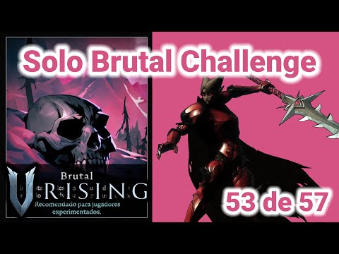 General Valencia, la Depravada - 53 de 57 derrotados - Solo Brutal Challenge - V Rising