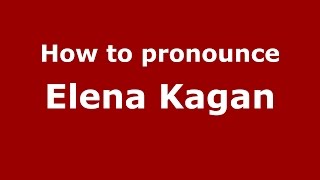 How to pronounce Elena Kagan