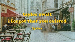I Forgot That You Existed - Taylor Swift (Lyrics)