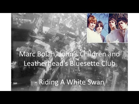 Riding a White Swan: Marc Bolan, John's Children & Leatherhead's Bluesette Club