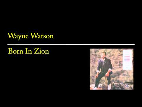 Wayne Watson - Born in Zion