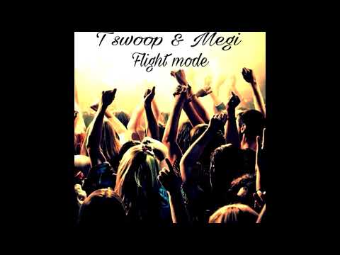 T Swoop & Megi - Flightmode (Audio)