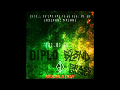 Rattle vs. Bad Habits vs. Here We Go (greendubs Mashup)