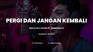 Download lagu PERGI DAN JANGAN KEMBALI - BRIA KLAU | COVER BY HARMONIACS mp3 Download lagu PERGI DAN JANGAN KEMBALI - BRIA KLAU | COVER BY HARMONIACS mp3