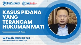 Macam-macam Kasus Pidana yang Terancam Hukuman Mati