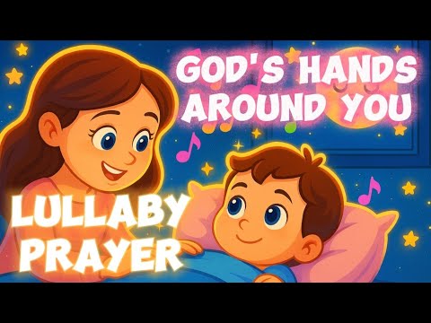 God’s Hands Around You | Gentle Prayer Lullaby for Children’s Protection