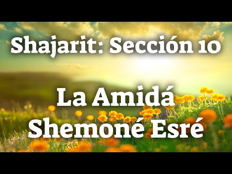 El Rezo de Shajarit: Sección 10.- La Amidá - Shemoné Esré