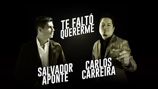 Te faltó quererme - Carlos Carreira & Salvador Aponte