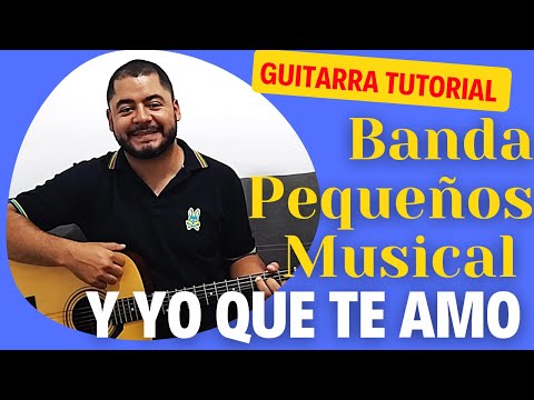 Y Yo Que Te Amo - Banda Pequeños Musical