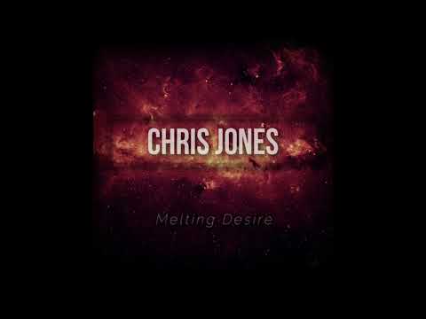 Chris Jones - Melting Desire (Official Audio)