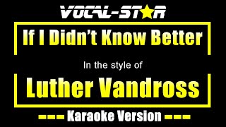 Luther Vandross - If I Didn&#39;t Know Better (Karaoke Version) with Lyrics HD Vocal-Star Karaoke