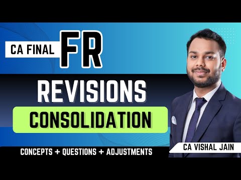 CONSOLIDATION | CA Final FR Revisions | CA Vishal Jain