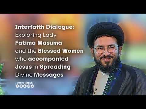 Exploring Lady Fatima Masuma & the Blessed Women who accompanied Jesus in Spreading Divine Messages