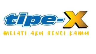 Download lagu Tipe-X Melati Aku Benci Kamu - Lirik Lagu mp3 Download lagu Tipe-X Melati Aku Benci Kamu - Lirik Lagu mp3