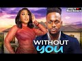 WITHOUT YOU MICHAEL DAPPA EKAMA ETIM INYANG 2025 NOLLYWOOD LATEST MOVIES