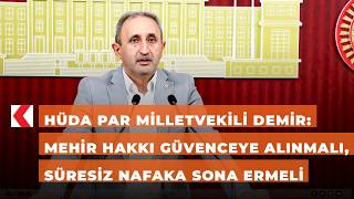 HÜDA PAR Milletvekili Demir: Mehir hakkı güvenceye alınmalı, süresiz n
