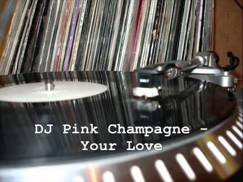 DJ Pink Champagne - Your Love