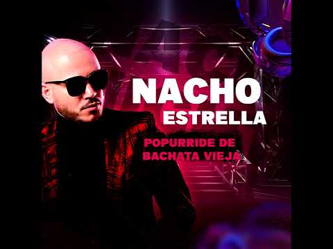 Popurrí de Bachata vieja - Nacho Estrella