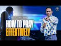 How To Pray Effectively | Prophet Uebert Angel