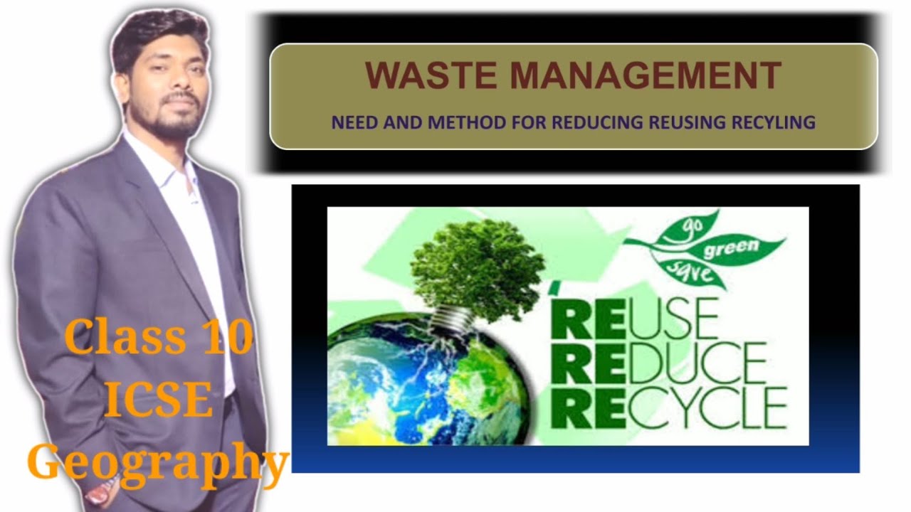 2020 Waste Management Need and Method for Reducing Reusing Recycling Waste icse class 10 Geography