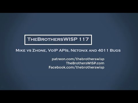 The Brothers WISP 117 - Mike vs Zhone, VoIP APIs, Netonix and 4011 Bugs