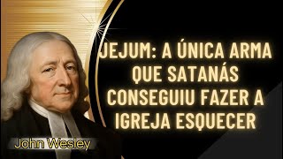 JEJUM A ARMA ESQUECIDA DA IGREJA  -  JONH WESLEY #palavradodia #pregaçõespoderosas