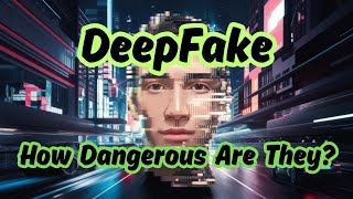 Deepfakes Explained: How Dangerous Are They #ai