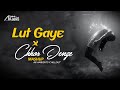 Lut Gaye X Chhor Denge Mashup AB Ambients Chillout Nora Fatehi Emraan Hashmi