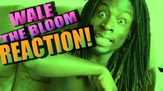 Wale- The Bloom REACTION