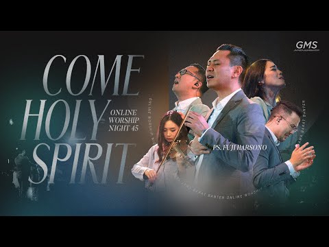 WORSHIP NIGHT 45 (2024) GMS JAKARTA JAWA BARAT BANTEN - COME HOLY SPIRIT