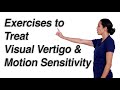 Exercises to Treat Visual Vertigo and Motion Sensitivity