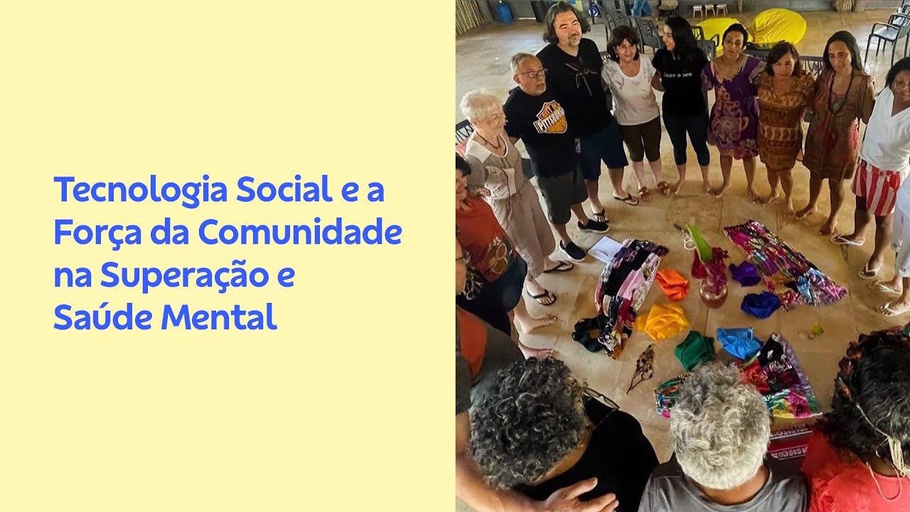 Tecnologia Social e a Força da Comunidade na Superação e Saúde Mental