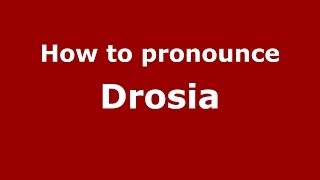 How to pronounce Drosia