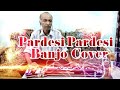 Pardesi Pardesi Jana Nahi Banjo Yusuf Darbar Creative Banjo