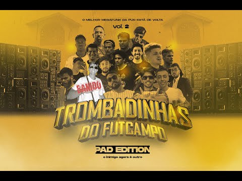 MEGAFUNK TROMBADINHAS DO FUTCAMPO - VOL.2 PAD EDITION